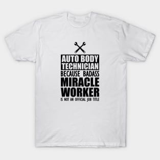 Auto body Technician because badass miracle worker is not an official job T-Shirt